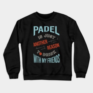 Padel is Just Another Reason to Drink with Friends Crewneck Sweatshirt